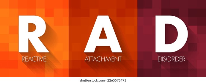 RAD Reactive Attachment Disorder - condition where a child doesn't form healthy emotional bonds with their caretakers, acronym text concept background