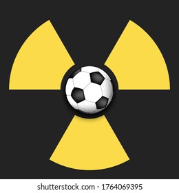 Radiaction symbol with soccer ball. Caution radioactive danger sign.  Soccer quarantined. Cancellation of sports tournaments. Vector illustration