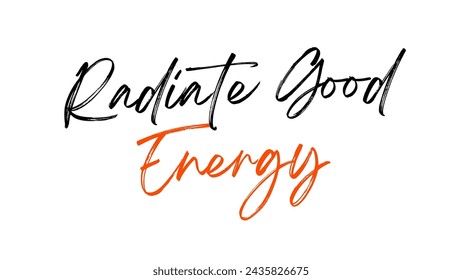 Radiate Good Energy Inspirational and motivational quotes typography designs: for prints, posters, cards, t shirt, coffee mug hoodies etc. 