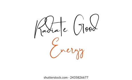 Radiate Good Energy Inspirational and motivational quotes typography designs: for prints, posters, cards, t shirt, coffee mug hoodies etc. 