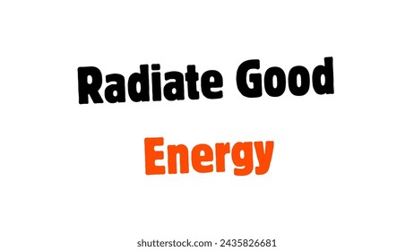 Radiate Good Energy Inspirational and motivational quotes typography designs: for prints, posters, cards, t shirt, coffee mug hoodies etc. 