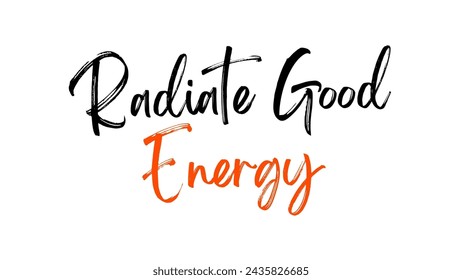 Radiate Good Energy Inspirational and motivational quotes typography designs: for prints, posters, cards, t shirt, coffee mug hoodies etc. 