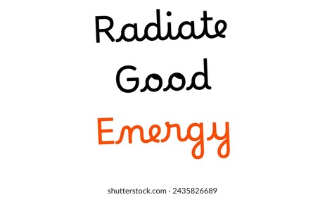 Radiate Good Energy Inspirational and motivational quotes typography designs: for prints, posters, cards, t shirt, coffee mug hoodies etc. 