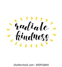 Radiate kindness. Lettering illustration. Great for postcards, prints and posters, greeting cards, home decor, apparel design and more.