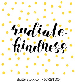 Radiate kindness. Lettering illustration. Great for postcards, prints and posters, greeting cards, home decor, apparel design and more.
