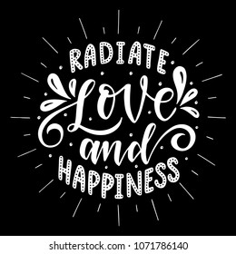 Radiate love and happiness.Inspirational quote.Hand drawn illustration with hand lettering. 