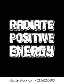 RADIATE POSITIVE ENERGY LETTERING QUOTE FOR T-SHIRT DESIGN