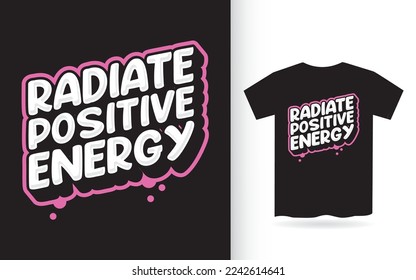 Radiate positive energy modern lettering design for t shirt