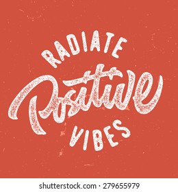 Radiate positive vibes hand lettered vintage t shirt graphics. Typographic old school fashion print poster design, vector illustration.