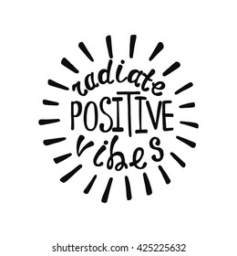 Radiate positive vibes. Inspirational quote about happy. Modern calligraphy phrase. Lettering in boho style for print and posters. Hippie quotes collection. Typography poster design.