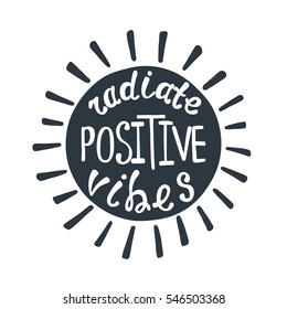 Radiate positive vibes. Inspirational quote about happy. Modern calligraphy phrase. Lettering for print and posters. Hippie quotes collection. Typography poster design.