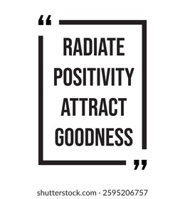 Radiate positivity attract goodness inspirational design quote, motivational quotes, typography illustration lettering quotes