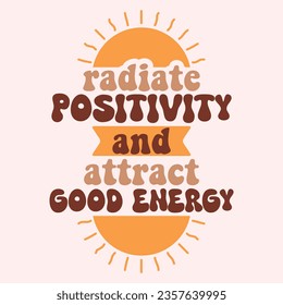 Radiate Positivity. Boho quote positive affirmations. Lettering typography motivational quote poster design.