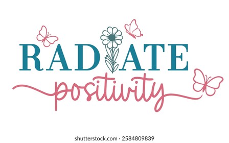 Radiate Positivity, Girl t shirt design graphic vector Positive slogan quotes illustration motivational inspirational