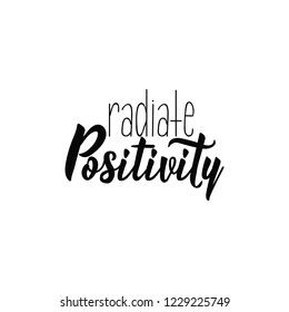 Radiate positivity. Lettering. Hand drawn vector illustration. element for flyers, banner, t-shirt and posters Modern calligraphy