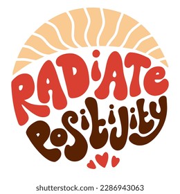 Radiate Positivity lettering in vintage Groovy style. Emblem of Hippie lifestyle. Vector