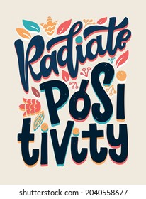 Radiate positivity. Motivation hand drawn doodle lettering poster about life. Lettering for poster, banner, t-shirt design.