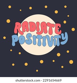 Radiate positivity - retro illustration with text in style 70s 80s. Slogan design for t-shirts, cards, posters. Print designing on pillows, mugs. Positive motivation quote, vector graphics.