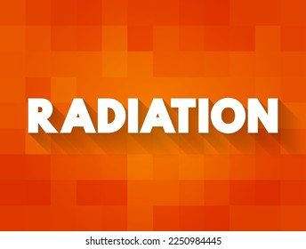 Radiation is energy that comes from a source and travels through space at the speed of light, text concept background