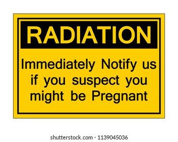 Radiation Immediately Notify Us If You Suspect you Might Be Pregnant Symbol Sign, Vector Illustration, Isolate On White Background, Label ,Icon. EPS10
