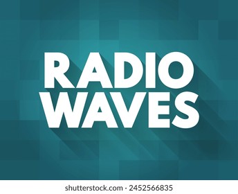 Radio Waves - type of electromagnetic radiation with the longest wavelengths in the electromagnetic spectrum, text concept background