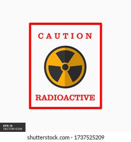 Radioactive caution poster. Nuclear radiation warning sign icon. Vector illustration image.