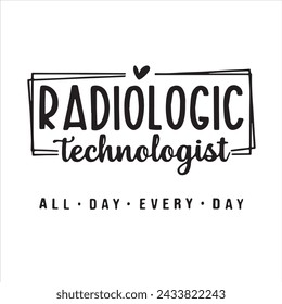 radiologic technologist all day every day background inspirational positive quotes, motivational, typography, lettering design