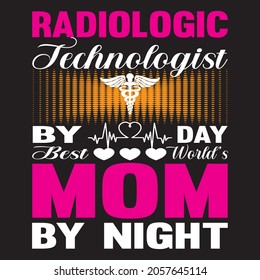 Radiologic technologist by day best world's mom by night t-shirt design, vector file.