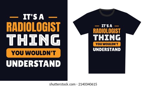 Radiologist T Shirt Design. It's a Radiologist Thing, You Wouldn't Understand