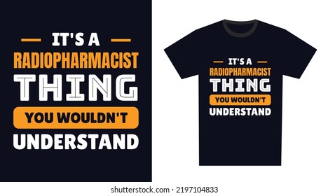 Radiopharmacist T Shirt Design. It's a Radiopharmacist Thing, You Wouldn't Understand