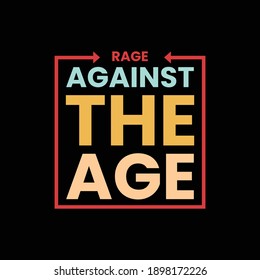 Rage Against The Age - t shirt. Vector Illustration quotes. Design template for t shirt lettering, typography, print, poster, banner, gift card, label sticker, flyer, mug. Vintage typography - t shirt