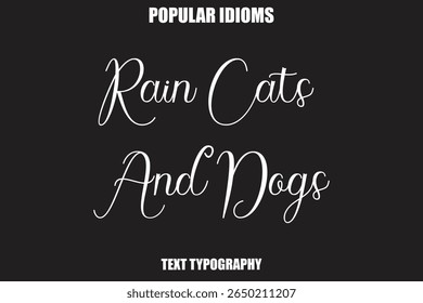 Rain Cats And Dogs Stylist Calligrathy text Idioms