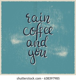Rain coffee and you - hand draw lettering quote at retro abstract background. Typography Quote. Home Decor. Wall Art