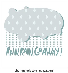 Rain rain go away! Cloud droplets, shower, inscription. Vector illustration.
