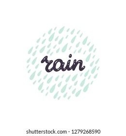 Rain hand lettering inscription. Hand drawn word and rain drops. Round spring concept made in vector. Modern lettering for apparel design, t-shirt, cards or social media.