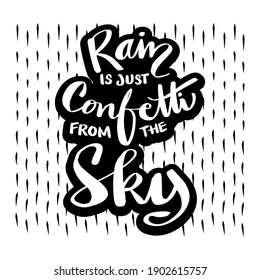 Rain is just confetti from the
sky. Motivational quote.