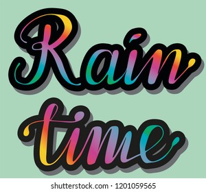 Rain time Hand sketched lettering vector illustration EPS 8.Template as banner, card, design, print, poster. Mood weather typography wallpaper. Modern calligraphy. Drawn inspirational. Rainbow