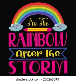 I’m The Rainbow After The  Storm t-shirt Design