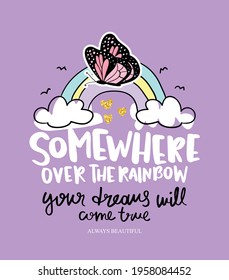 Rainbow and butterfly cartoon drawing and slogan text design for fashion graphics, t shirt prints, posters etc