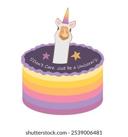 Rainbow cake with unicorn geese and text Do not care. Just be a unicorn. Funny Birthday cake design for teens and adults. Vector isolated illustration.