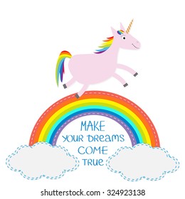 Rainbow and cloud in the sky. Cute unicorn. Make your dreams come true.  Quote motivation calligraphic inspiration phrase.  Lettering graphic background Flat design Vector illustration