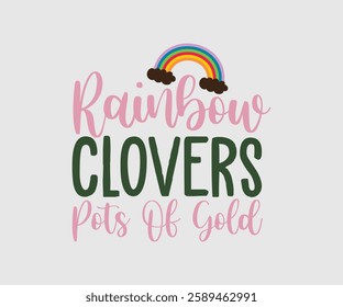 Rainbow Clovers Pots Of Gold, T shirt, Happy St Patrick Day Design, Patrick's Day Saying, Shamrock Eps, Pinches Eps, Irish Eps, Funny St Patrick's, Instant Download