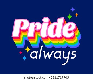 Rainbow colored "Pride always" typography design for LGBTQ concept.