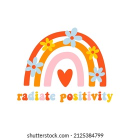 Rainbow with daisies and text: Radiate positivity. Colorful vector illustration. Vintage hippie style. Retrol design for cards, kids print, poster, decoration etc. 