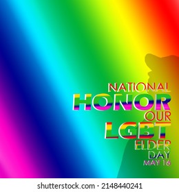 Rainbow gradient background with bold text and silhouette of people, National Honor Our LGBT Elders Day May 16