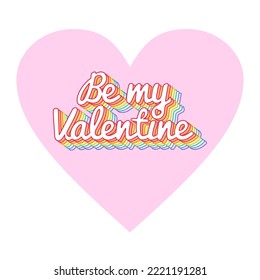 Rainbow happy valentine's day vector illustration. BE MY VALENTINE Gay Lettering. Gay pride poster with LGBT rainbow and calligraphy. Pride symbol greeting card.