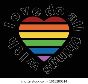 Rainbow Heart Slogan Artwork for Apparel and Other Uses