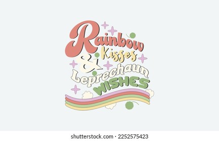 Rainbow Kisses And Leprechaun Wishes SVG. St. Patrick's Day. st Patrick's day quote vector t shirt design

