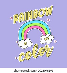RAINBOW IS MY COLOR TYPOGRAPHY, ILLUSTRATION OF A RAINBOW WITH TEXT AND CLOUDS, SLOGAN PRINT VECTOR