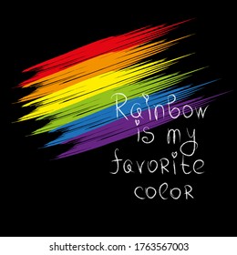 Rainbow is my favorite color. Motivational phrase for the LGBT community. Hand-drawn lettering and bright rainbow on  black background.